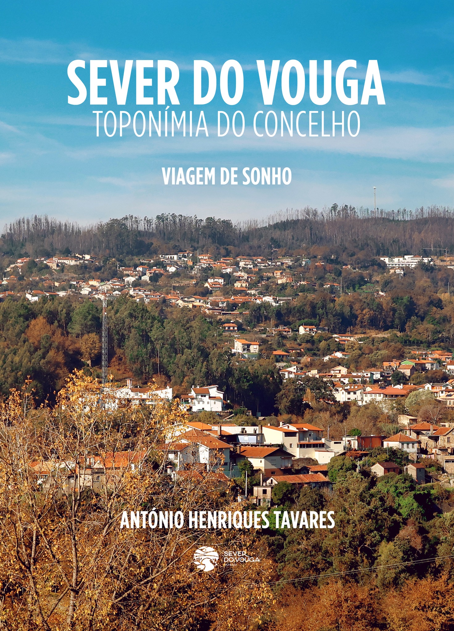 Sever do Vouga: toponímia do concelho [viagem de sonho] / António Henriques Tavares